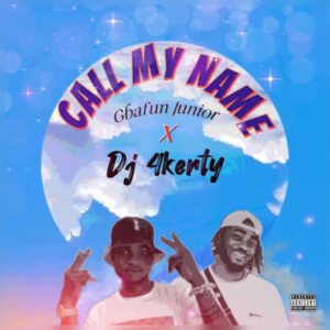 Gbafun Junior Ft DJ 4Kerty Call My Name