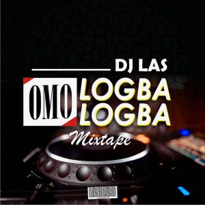 DJ LAS Omo Logba Logba Mixtape