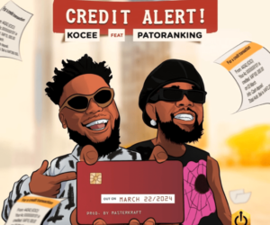 KOCee Ft Patoranking Credit Alert