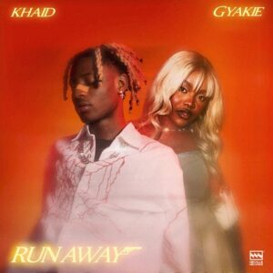 Khaid Ft Gyakie Run Away