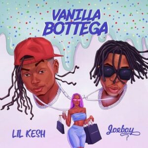 Lil Kesh Ft Joeboy Vanilla Bottega