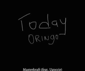 Masterkraft Ft Ugoccie Today Oringo