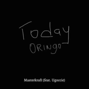 Masterkraft Ft Ugoccie Today Oringo