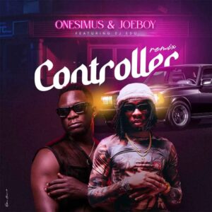 Onesimus Ft Joeboy Controller Remix