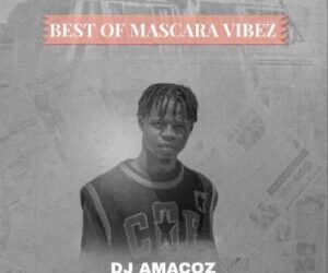 DJ Blizzy Best Of Mascara Vibez Mixtape