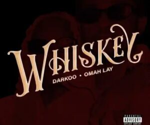 Darkoo ft Omah Lay Whiskey Mp3 Download