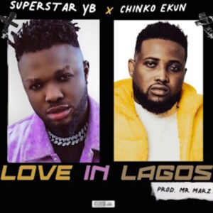 Superstar YB Ft Chinko Ekun Love In Lagos