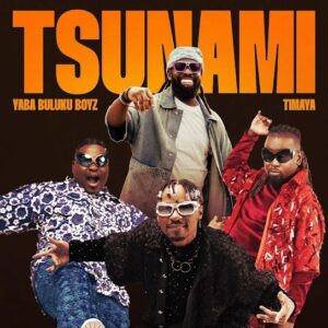 Yaba Buluku Boyz Ft Timaya TSunami