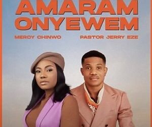 Mercy Chinwo Ft Pastor Jerry Eze Amaram Onyewem