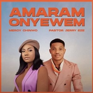 Mercy Chinwo Ft Pastor Jerry Eze Amaram Onyewem