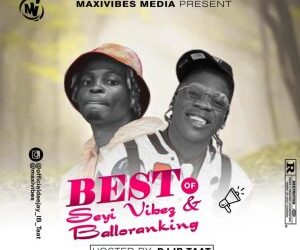 DJ ib taat best of Seyi Vibez and Balloranking